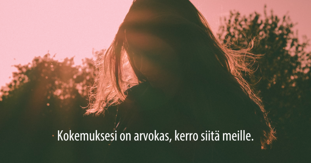 Kokemuksesi on arvokas, kerro siitä meille